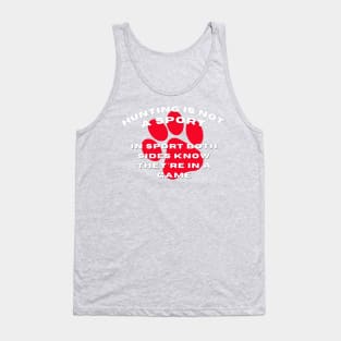 Hunting is NOT a sport in sport both sides know they're in a game Tank Top